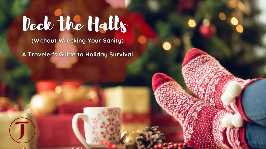 Deck the Halls (Without Wrecking Your Sanity): A Traveler’s Guide to Holiday Survival